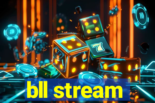 bll stream